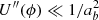 $ U^{\prime\prime}(\phi) \ll 1/a_{b}^2 $