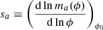 $$ \begin{aligned} s_{a} \equiv \left(\frac{\mathrm{d}\ln m_{a}(\phi )}{\mathrm{d}\ln \phi }\right)_{\phi _0} \end{aligned} $$