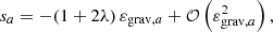 $$ \begin{aligned} s_{a} = -(1 + 2\lambda ) \, \varepsilon _{\mathrm{grav},a} + \mathcal{O} \left(\varepsilon _{\mathrm{grav}, a}^2\right), \end{aligned} $$