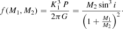 $$ \begin{aligned} f(M_1, M_2)=\frac{K^3_{1}\,P}{2\pi G}=\frac{M_2 \sin ^3i}{\left(1+\frac{M_1}{M_2}\right)^2}\cdot \end{aligned} $$