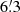 $ 6{{\overset{\prime}{.}}}3 $
