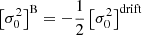 $ \left[\sigma_0^2\right]^{\mathrm{B}} = -\frac{1}{2} \left[\sigma_0^2\right]^{\mathrm{drift}} $
