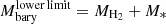 $ M_{\mathrm{bary}}^{\mathrm{lower\,limit}} = M_{\mathrm{H_2}}+M_* $