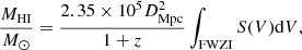 $$ \begin{aligned} \frac{M_{\mathrm{H}\small{\rm I} }}{M_\odot } = \frac{2.35\times 10^5 D_{\rm Mpc}^{2}}{1+z} \int _{\rm FWZI} S(V) \mathrm{d}V, \end{aligned} $$