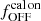 $ f_{\mathrm{OFF}}^{\mathrm{cal\,on}} $