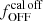 $ f_{\mathrm{OFF}}^{\mathrm{cal\,off}} $