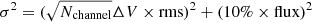 $ \sigma^2 = (\sqrt{N_{\mathrm{channel}}} \Delta V \times \mathrm{rms})^2 + (10\% \times \mathrm{flux})^2 $