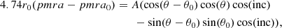 $$ \begin{aligned} 4.74r_0(pmra - pmra_0)&= A(\cos (\theta -\theta _0)\cos (\theta )\cos (\mathrm{inc}) \nonumber \\&\qquad -\sin (\theta -\theta _0)\sin (\theta _0)\cos (\mathrm{inc})), \end{aligned} $$