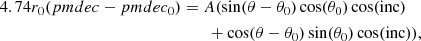 $$ \begin{aligned} 4.74r_0(pmdec - pmdec_0)&= A(\sin (\theta -\theta _0)\cos (\theta _0)\cos (\mathrm{inc}) \nonumber \\&\qquad + \cos (\theta -\theta _0)\sin (\theta _0)\cos (\mathrm{inc})), \end{aligned} $$