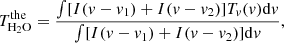 $$ \begin{aligned} T_{\mathrm{H}_2\mathrm{O}}^\mathrm{the}=\frac{\int [I(v-v_1)+I(v-v_2)]T_v(v)\mathrm{d}v}{\int [I(v-v_1)+I(v-v_2)]\mathrm{d}v} ,\end{aligned} $$