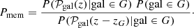 $$ \begin{aligned} P_{\rm mem} = \frac{P(\mathcal{P} _{\rm gal}(z) \vert \mathrm{gal} \in G) \ P(\mathrm{gal} \in G)}{P(\mathcal{P} _{\rm gal}(z - z_G) \vert \mathrm{gal} \in G)}\cdot \end{aligned} $$