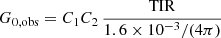 $$ \begin{aligned} G_{0, \mathrm{obs}} = C_1 C_2 \,\frac{{\mathrm{TIR}}}{1.6\times 10^{-3}/(4\pi )} \end{aligned} $$