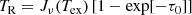 $$ \begin{aligned} T_{\rm R} = J_\nu (T_{\mathrm{ex}})\,[1-\exp [-\tau _0]] \end{aligned} $$