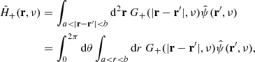 $$ \begin{aligned} \hat{H}_+(\mathbf r ,\nu )&= \int _{a<|\mathbf r -\mathbf r^\prime |<b} \mathrm{d}^2\mathbf r \ G_+(|\mathbf r -\mathbf r^\prime |,\nu ) \hat{\psi }(\mathbf r ^{\prime },\nu ) \nonumber \\&= \int _0^{2\pi }\mathrm{d}\theta \int _{a < r < b} \mathrm{d}r\ G_+(|\mathbf r -\mathbf r ^{\prime }|,\nu ) \hat{\psi }(\mathbf r ^{\prime },\nu ), \end{aligned} $$