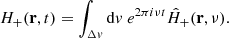 $$ \begin{aligned} H_{+}(\mathbf r ,t)= \int _{\Delta v} \mathrm{d}v \ e^{2\pi i\nu t} \hat{H}_{+}(\mathbf r ,\nu ). \end{aligned} $$
