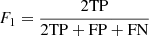 $$ \begin{aligned} F_1 = \frac{2\mathrm{TP} }{2\mathrm{TP} + \mathrm{FP} + \mathrm{FN} } \end{aligned} $$