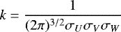 \begin{equation*} k=\frac{1}{(2 \pi)^{3 / 2} \sigma_{U} \sigma_{V} \sigma_{W}} \end{equation*}