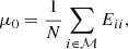 $$ \begin{aligned} \mu _0=\frac{1}{N}\sum _{i\in \mathcal{M} }E_{ii}, \end{aligned} $$