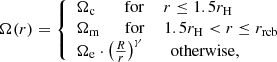 $$ \begin{aligned} \Omega (r)=\left\{ \begin{array}{ll} \Omega _{\rm c}\,\,\,\,\,\,\,\,\,~\mathrm{for}\,\,\,\,\,\,\, r\le 1.5r_{\rm H}\\ \Omega _{\rm m}\,\,\,\,\,\,\,\,\,\mathrm{for} \,\,\,\,\,\,\, 1.5r_{\rm H}< r\le r_{\rm rcb}\\ \Omega _{\rm e}\cdot \left(\frac{R}{r}\right)^\gamma \,\,\,\,\,\,\,\,\,\mathrm{otherwise}, \end{array}\right. \end{aligned} $$