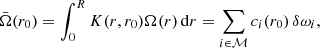 $$ \begin{aligned} \bar{\Omega }(r_0)=\int _0^RK(r,r_0)\Omega (r)\,\mathrm{d}r=\sum _{i\in \mathcal{M} }c_i(r_0)\,\delta \omega _i, \end{aligned} $$