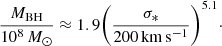 $$ \begin{aligned} \frac{M_{\mathrm{BH}}}{10^8\,M_\odot } \approx 1.9 \Bigg (\frac{\sigma _*}{200\,\mathrm{km\,s^{-1}}}\Bigg )^{5.1}\cdot \end{aligned} $$