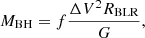 $$ \begin{aligned} M_{\rm BH} = f \frac{\Delta {V}^{2}R_{\rm BLR}}{G}, \end{aligned} $$