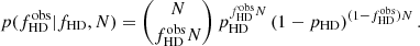 $$ \begin{aligned} p(f_{\mathrm{HD}}^\mathrm{obs} | f_{\mathrm{HD}}, N) = {N \atopwithdelims (){f_{\mathrm{HD}}^\mathrm{obs} N}}\, p_{\mathrm{HD}}^{f_{\mathrm{HD}}^\mathrm{obs} N} \left(1 - p_{\mathrm{HD}}\right)^{(1-f_{\mathrm{HD}}^\mathrm{obs}) N}. \end{aligned} $$