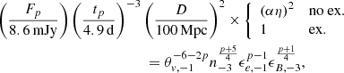 $$ \begin{aligned}&\left( \frac{F_p}{8.6\,\mathrm{mJy}} \right)\left( \frac{t_p}{4.9\,\mathrm{d}} \right)^{-3} \left( \frac{D}{100\,\mathrm{Mpc}} \right)^{2} \times \left\{ \begin{array}{ll}\left(\alpha \eta \right)^{2}&\mathrm{no~ex.} \\ 1&\mathrm{ex.} \end{array} \right. \nonumber \\&\qquad \qquad \qquad \quad \qquad \qquad \qquad = \theta _{v, -1}^{-6-2p} n_{-3}^{\frac{p+5}{4}} \epsilon _{e,-1}^{p-1} \epsilon _{B,-3}^{\frac{p+1}{4}},&\end{aligned} $$