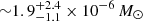 $ {\sim}1.9^{+2.4}_{-1.1}\times10^{-6}\,M_{\odot} $