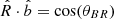 $ \hat{R} \cdot \hat{b} = \cos (\theta_{BR}) $