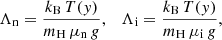 $$ \begin{aligned} \Lambda _{\rm n}=\frac{k_{\rm B} \, T(y)}{m_{\rm H}\,\mu _{\rm n} \, g},\quad \Lambda _{\rm i}=\frac{k_{\rm B} \, T(y)}{m_{\rm H}\,\mu _{\rm i} \, g} , \end{aligned} $$