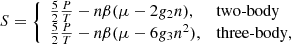 $$ \begin{aligned} S = {\left\{ \begin{array}{ll} \frac{5}{2}\frac{P}{T} - n\beta (\mu -2g_2 n),&\text{two-body} \\ \frac{5}{2}\frac{P}{T} - n\beta (\mu -6g_3 n^2),&\text{three-body}, \end{array}\right.} \end{aligned} $$
