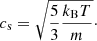 $$ \begin{aligned} c_{\rm s} = \sqrt{\frac{5}{3}\frac{k_{\text{B}}T}{m}}\cdot \end{aligned} $$