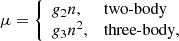 $$ \begin{aligned} \mu&= {\left\{ \begin{array}{ll} g_2 n,&\text{two-body} \\ g_3 n^2,&\text{three-body}, \end{array}\right.} \end{aligned} $$