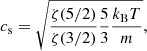 $$ \begin{aligned} c_{\rm s} = \sqrt{\frac{\zeta (5/2)}{\zeta (3/2)}\frac{5}{3}\frac{k_{\text{B}}T}{m}}, \end{aligned} $$