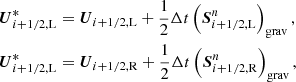 $$ \begin{aligned}&\boldsymbol{U}^{*}_{i+1/2,\mathrm{L}} = \boldsymbol{U}_{i+1/2,\mathrm{L}} + \frac{1}{2}\Delta t \left(\boldsymbol{S}^n_{i+1/2,\mathrm{L}}\right)_{\text{grav}},\nonumber \\&\boldsymbol{U}^{*}_{i+1/2,\mathrm{L}} = \boldsymbol{U}_{i+1/2,\mathrm{R}} + \frac{1}{2}\Delta t \left(\boldsymbol{S}^n_{i+1/2,\mathrm{R}}\right)_{\text{grav}}, \end{aligned} $$