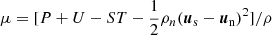 $ \mu = [P+U-ST - \frac{1}{2}\rho_{n}(\boldsymbol{u}_{\mathrm{s}}-\boldsymbol{u}_{\mathrm{n}})^2]/\rho $
