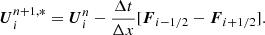 $$ \begin{aligned} \boldsymbol{U}^{n+1,*}_{i} = \boldsymbol{U}^{n}_{i} - \frac{\Delta t}{\Delta x}[\boldsymbol{F}_{i-1/2} - \boldsymbol{F}_{i+1/2}]. \end{aligned} $$