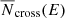 $ {\overline{N}}_{\mathrm{cross}}(E) $