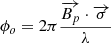 $ \phi_o=2\pi\frac{\overrightarrow{B_p}\cdot\overrightarrow{\sigma}}{\lambda} $