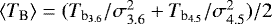 $\langle T_{\textrm{B}}\rangle = (T_{\textrm{b}_{3.6}}/ \sigma_{3.6}^2 &#x002B; T_{\textrm{b}_{4.5}}/\sigma_{4.5}^2) / 2 $
