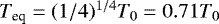 $T_{\textrm{eq}} = (1/4)^{1/4}T_0 = 0.71 T_0$
