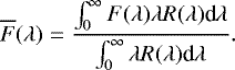 \begin{equation*} \overline{F}(\lambda) = \frac{\int_0^{\infty} F(\lambda) \lambda R(\lambda) \textrm{d}\lambda}{\int_0^{\infty} \lambda R(\lambda) \textrm{d}\lambda} .\end{equation*}