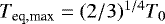 $T_{\textrm{eq,max}} = (2/3)^{1/4} T_0$
