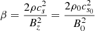$$ \begin{aligned} \beta =\dfrac{2\rho c_s^2}{B_z^2} = \dfrac{2\rho _0 c_{s_0}^2}{B_0^2} \end{aligned} $$