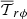 $ \overline{\mathcal{T}}_{r\phi} $
