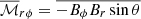 $ \overline{\mathcal{M}}_{r\phi}=\overline{-B_\phi B_r\sin{\theta}} $