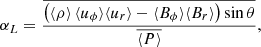 $$ \begin{aligned} \alpha _L = \dfrac{ \overline{ \left(\langle \rho \rangle \, \langle u_\phi \rangle \langle u_r \rangle -\langle { B}_\phi \rangle \langle {B}_r\rangle \right) \sin {\theta }}}{ \overline{\langle P \rangle } } , \end{aligned} $$