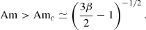 $$ \begin{aligned} \mathrm{Am}>\mathrm{Am}_c\simeq \left(\dfrac{3\beta }{2}-1\right)^{-1/2}. \end{aligned} $$