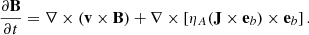 $$ \begin{aligned} \frac{\partial \mathbf{B }}{\partial {t}} =\nabla \times (\mathbf v \times \mathbf B )+\mathbf \nabla \times \left[\eta _A (\mathbf J \times \mathbf e_b ) \times \mathbf e_b \right]. \end{aligned} $$